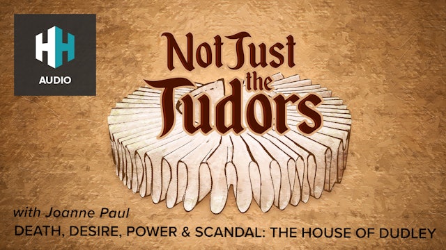 🎧 Death, Desire, Power & Scandal: The House of Dudley