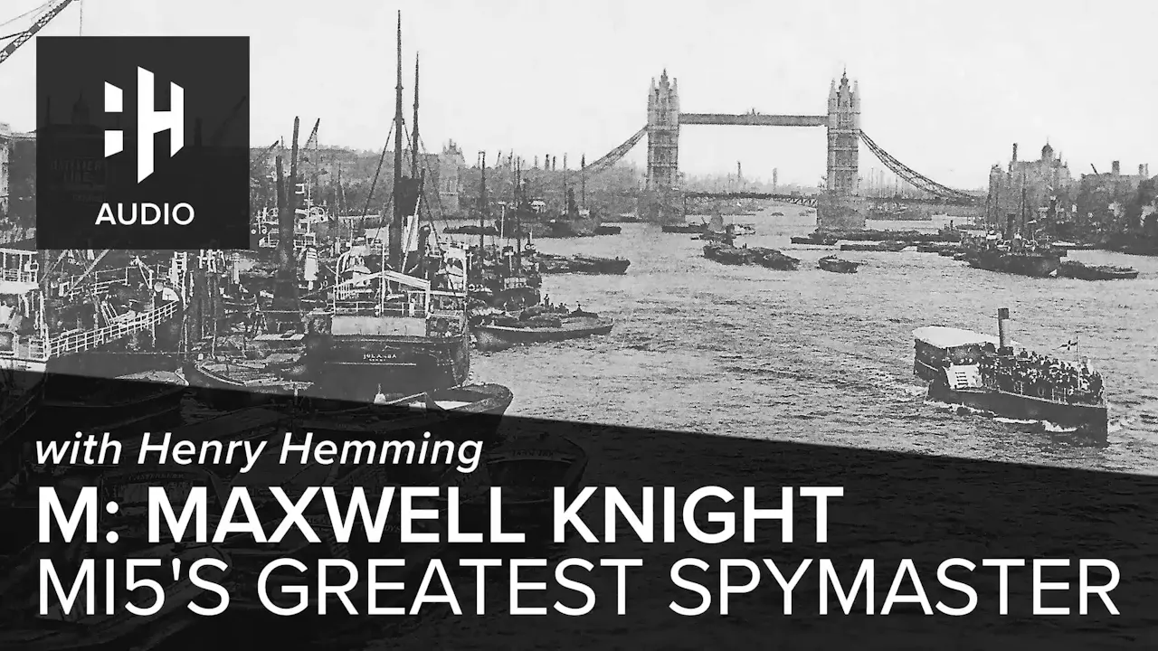 🎧 M: Maxwell Knight, MI5's Greatest Spymaster - History Hit