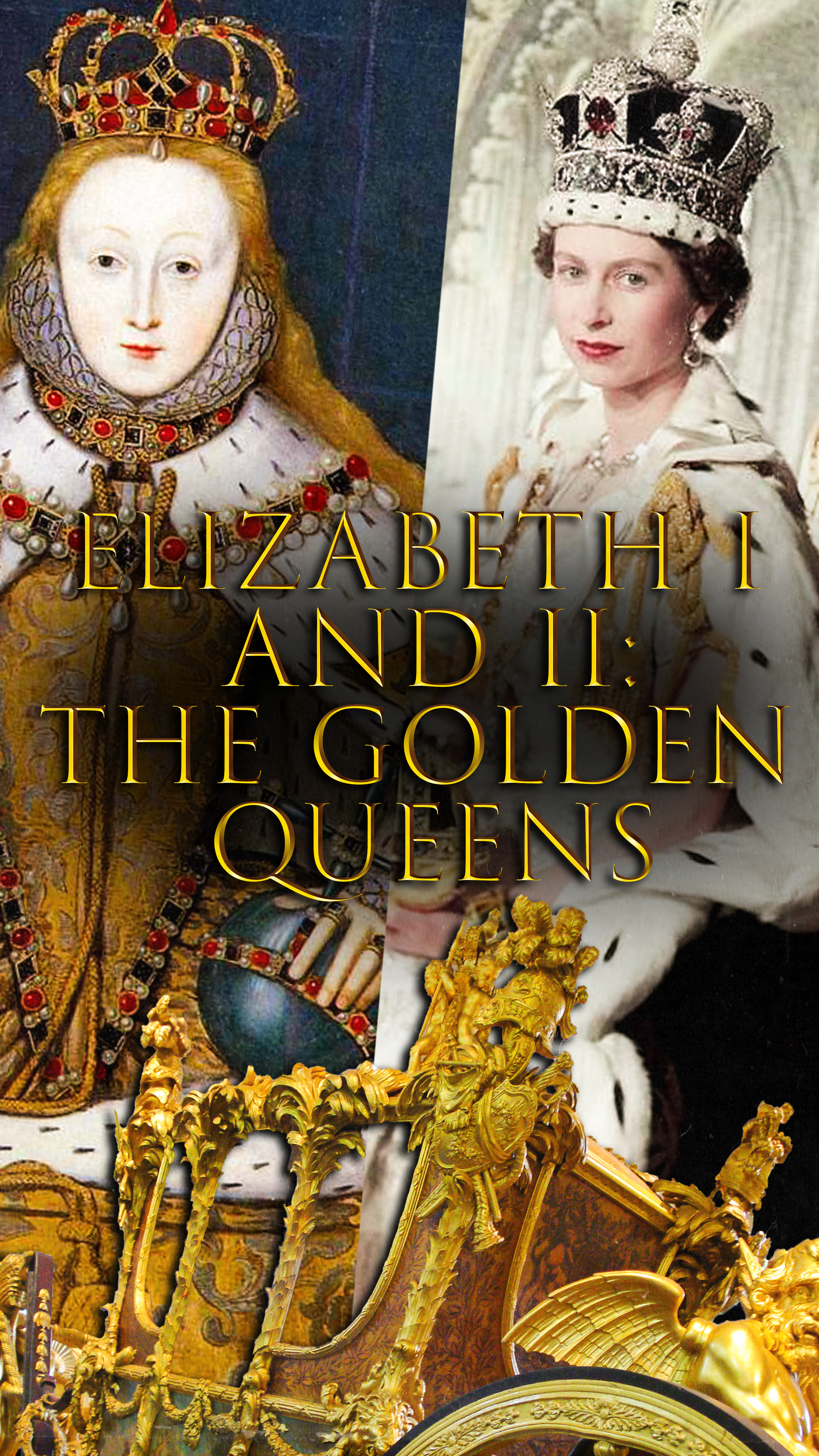 Elizabeth I and II: The Golden Queens