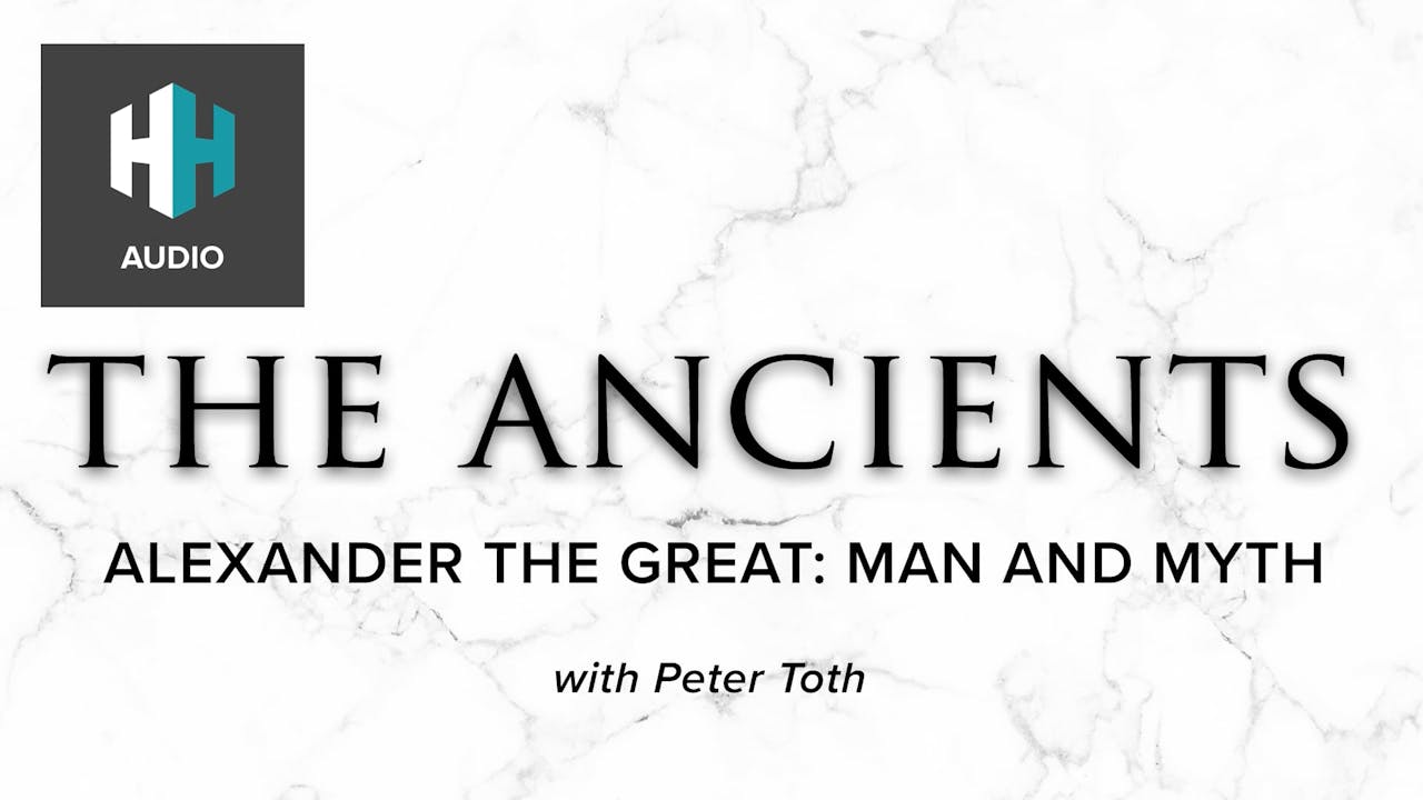 🎧 Alexander the Great: Man and Myth - 🎧 The Ancients - History Hit