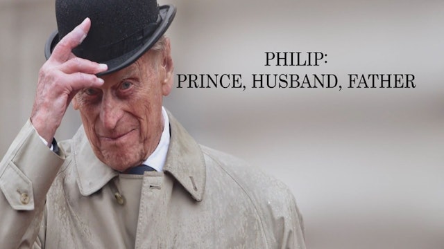 Philip: Prince, Husband, Father