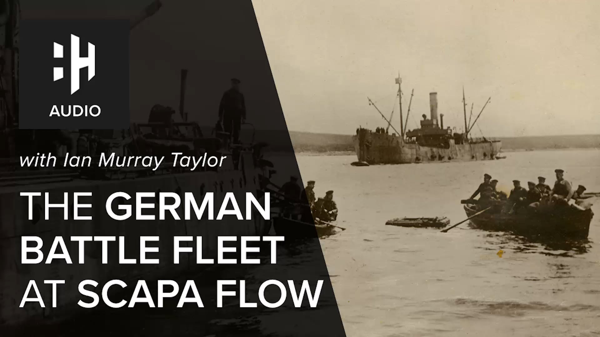 🎧 The Sinking and Recovery of Germany's Battle Fleet in Scapa Flow with Ian Murray Taylor