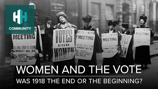 Women and the Vote: Was 1918 the End or the Beginning?