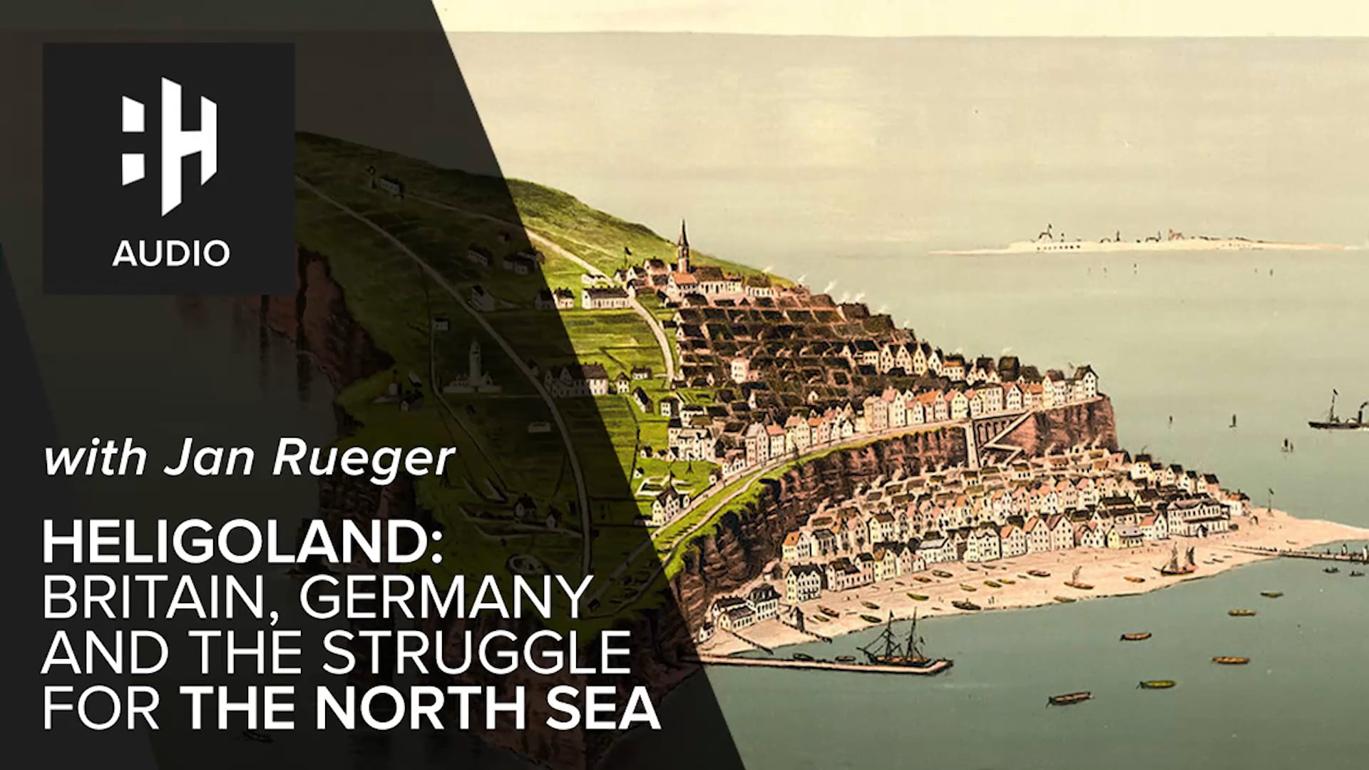 🎧 Heligoland: Britain, Germany and the Struggle for the North Sea with Jan Rueger
