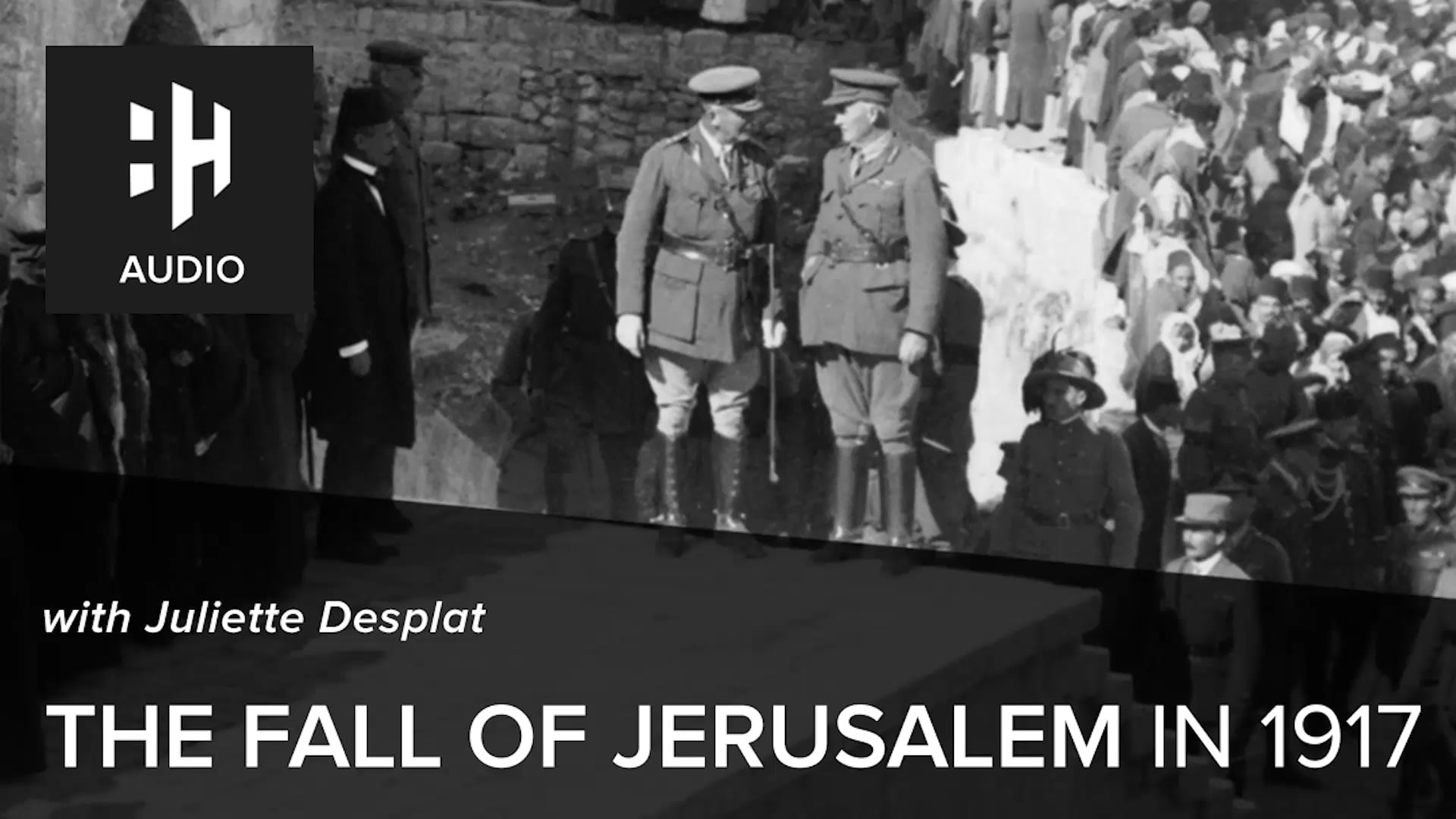 🎧 The Fall of Jerusalem in 1917 with Juliette Desplat