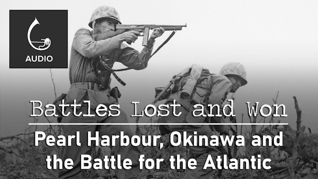 🎧 Pearl Harbour, Okinawa and the Battle for the Atlantic