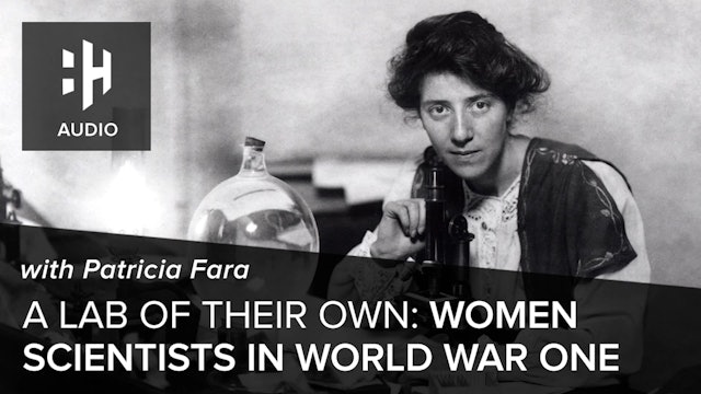 🎧 A Lab of Their Own: Women Scientists in World War One with Patricia Fara