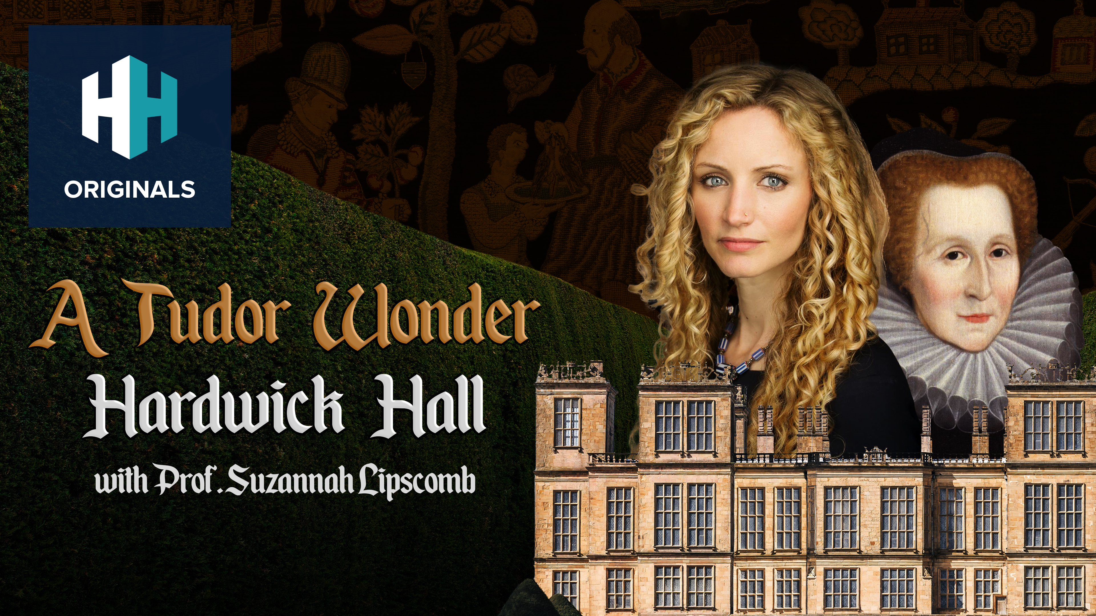 A Tudor Wonder - Hardwick Hall - with Prof. Suzannah Lipscomb