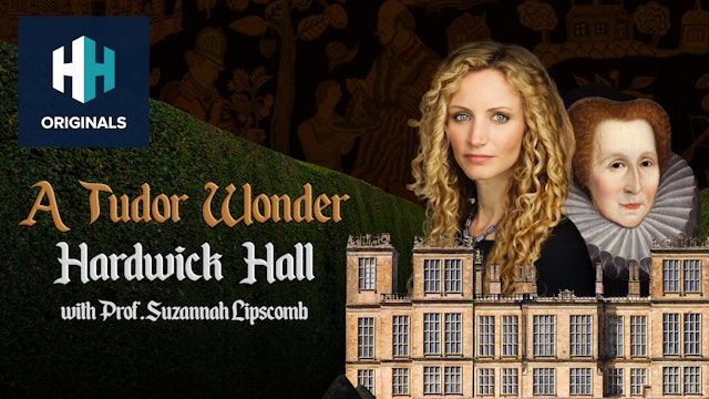 A Tudor Wonder - Hardwick Hall - with Prof. Suzannah Lipscomb