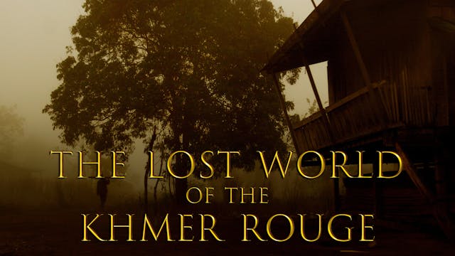 The Lost World Of The Khmer Rouge