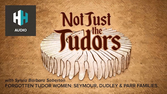 🎧 Forgotten Tudor Women: Seymour, Dudley & Parr Families