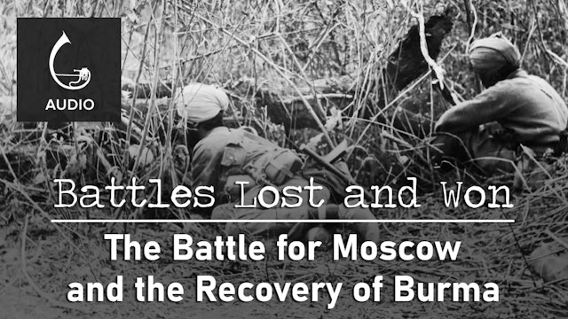 🎧 The Battle for Moscow and the Recovery of Burma