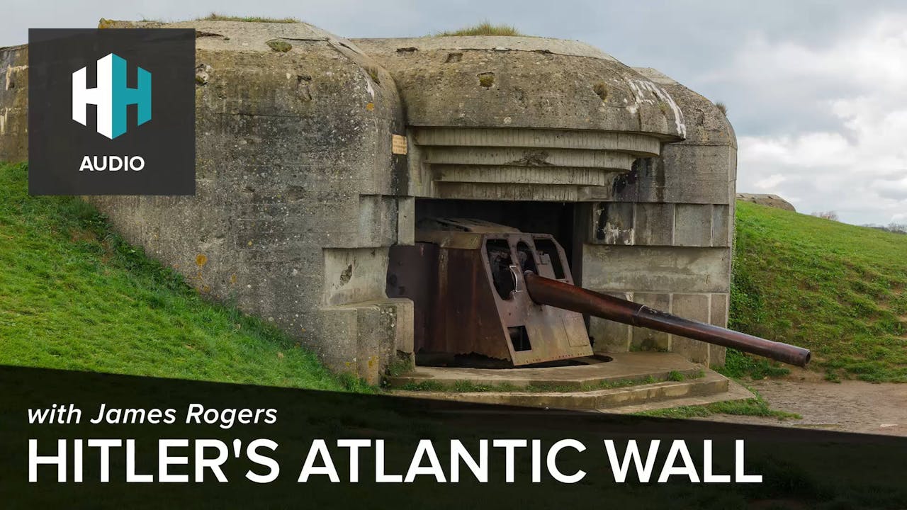 🎧 Hitler's Atlantic Wall - 🎧 Dan Snow's History Hit - History Hit