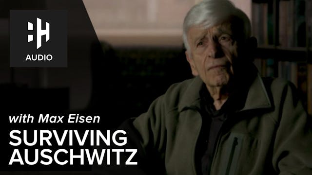 🎧 Max Eisen: Surviving Auschwitz