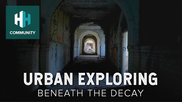 Urban Exploring: Beneath the Decay