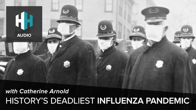 🎧 History's Deadliest Influenza Pandemic