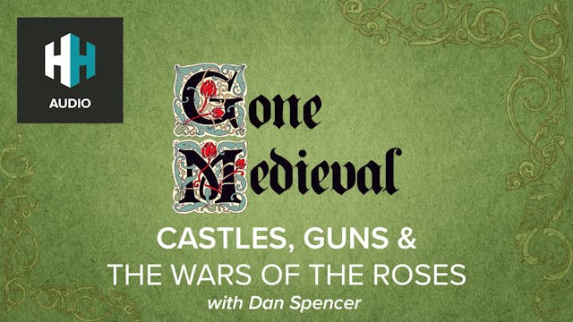 🎧 Castles, Guns & the Wars of the Roses