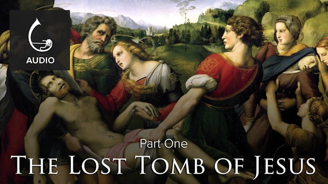 🎧 The Lost Tomb of Jesus (Part One)
