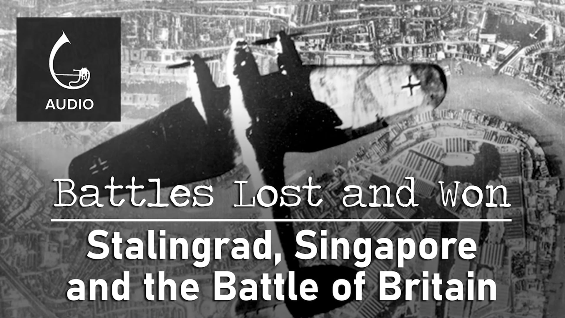 🎧 Stalingrad, Singapore and The Battle of Britain
