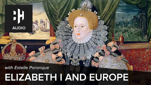 🎧 Elizabeth I and Europe with Estelle Paranque