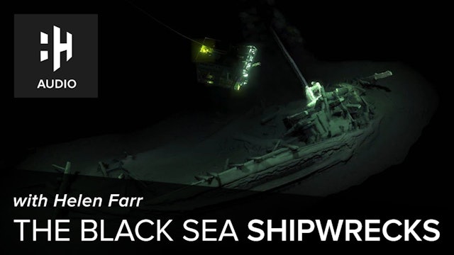 🎧 The Black Sea Shipwrecks with Helen Farr