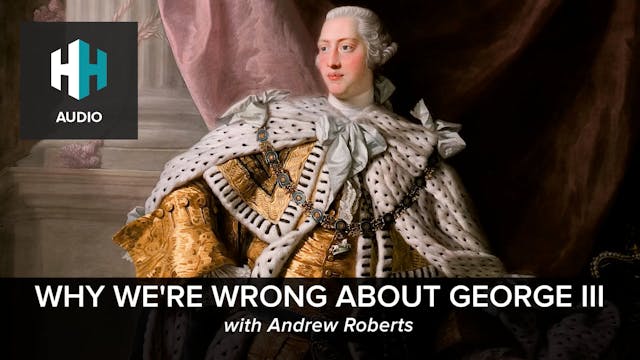 🎧 Why We're Wrong About George III