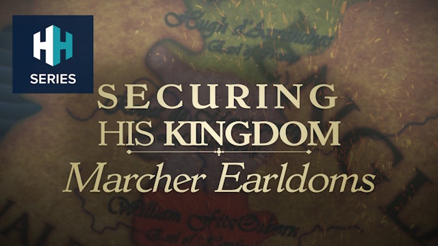Securing his Kingdom - Marcher Earldoms