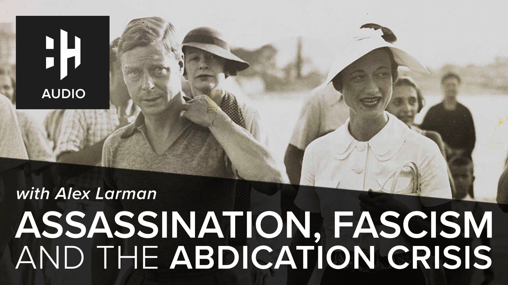 🎧 Assassination, Fascism and The Abdication Crisis