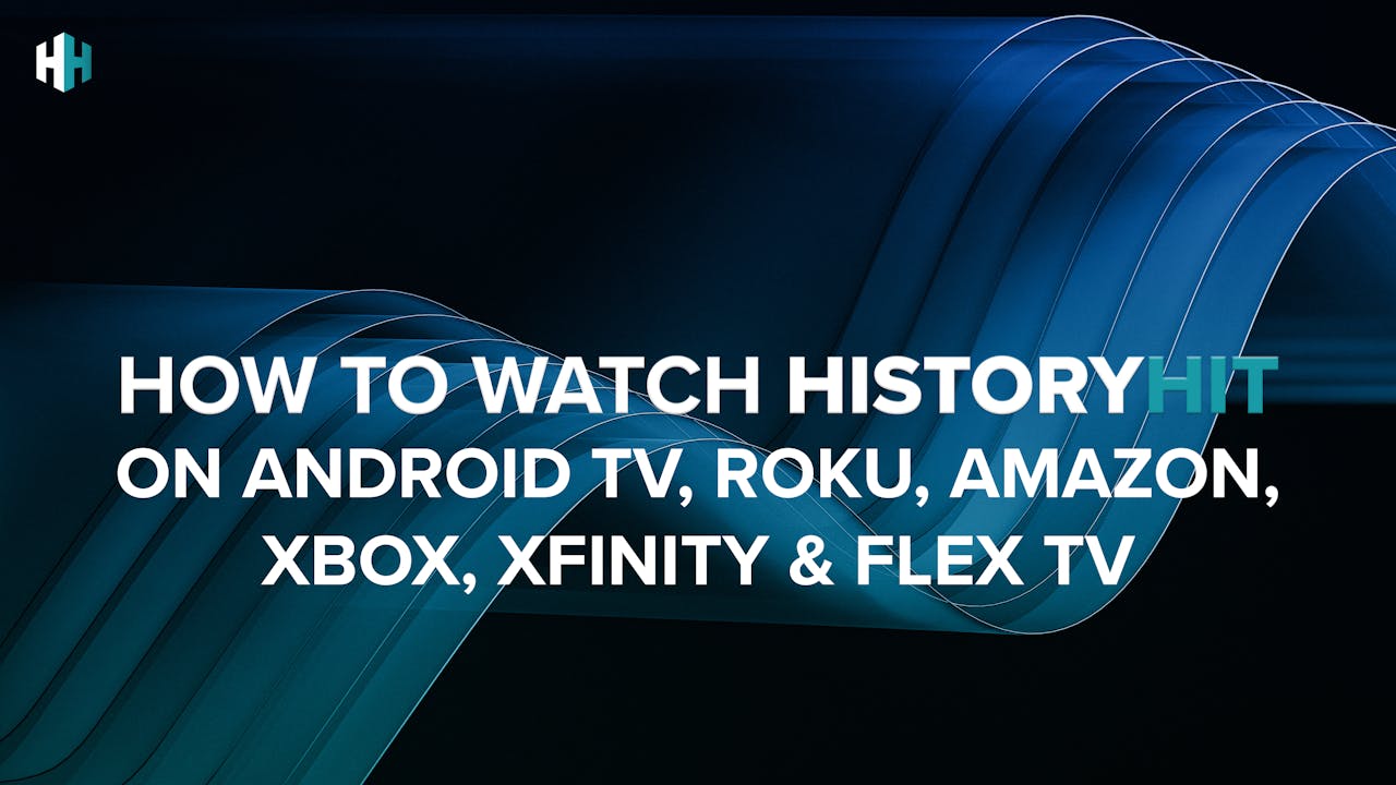 How to Watch History Hit on Android TV, Roku, Amazon, Xbox, Xfinity and
