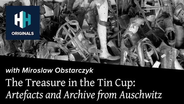 The Treasure in the Tin Cup: Artefacts and Archive from Auschwitz