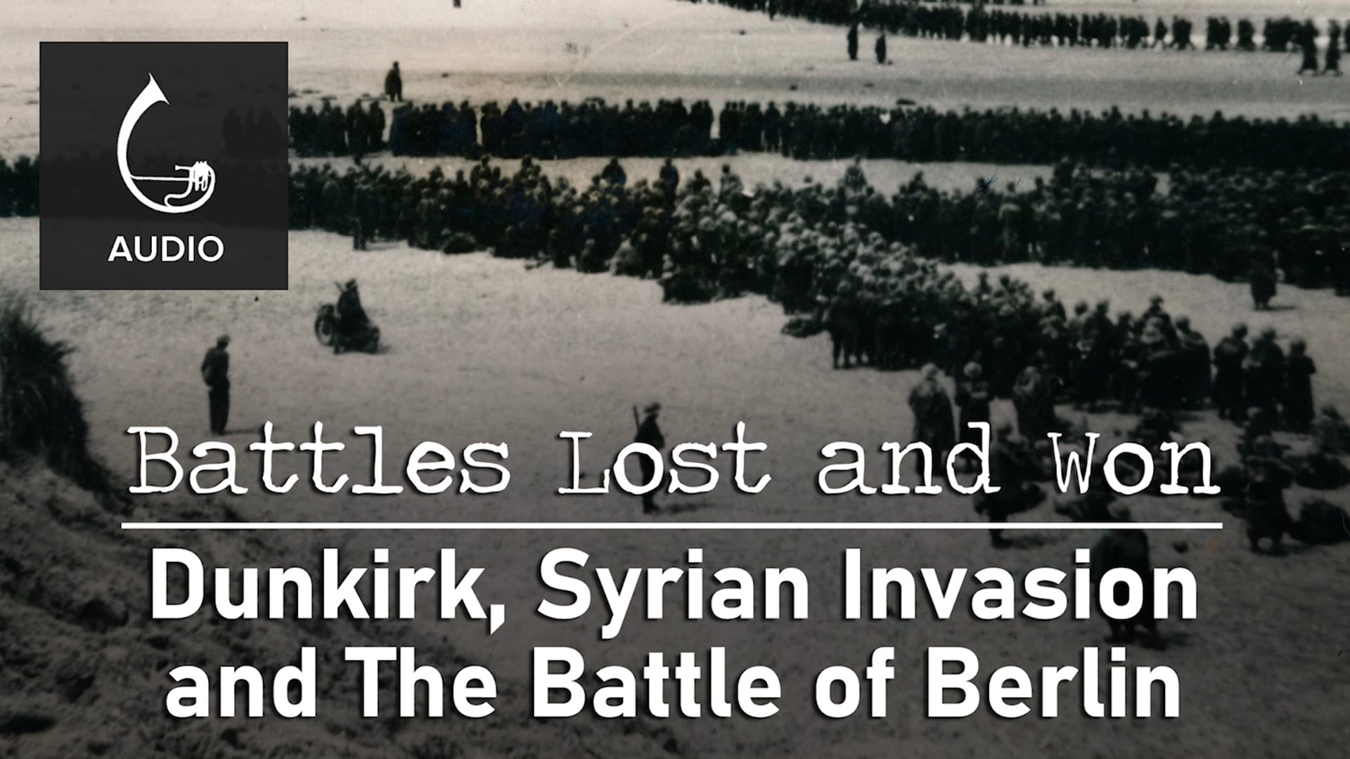 🎧 Dunkirk, Syrian Invasion and The Battle of Berlin