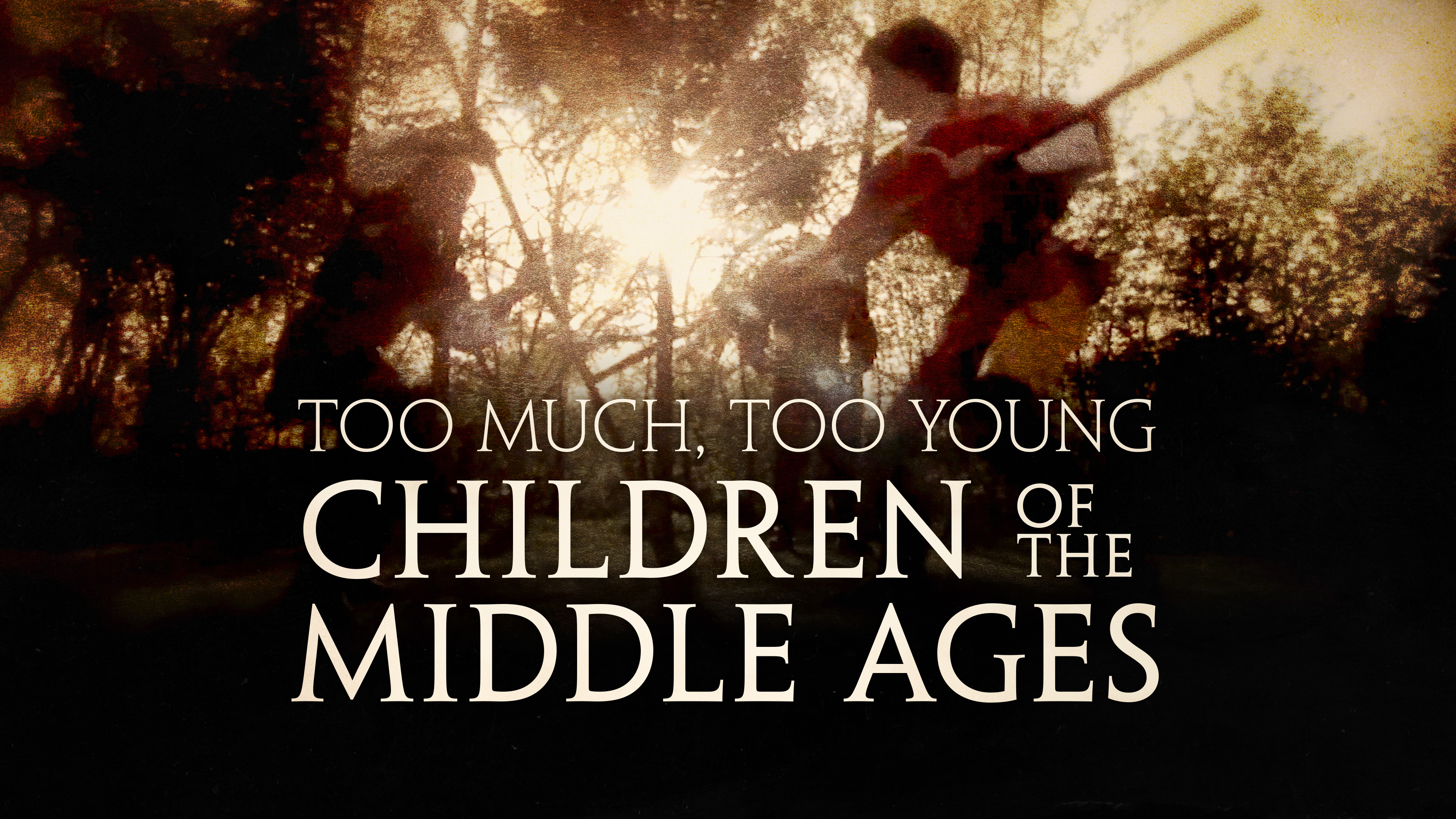 Too Much, Too Young: Children of the Middle Ages