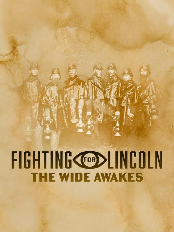 Fighting For Lincoln: The Wide Awakes