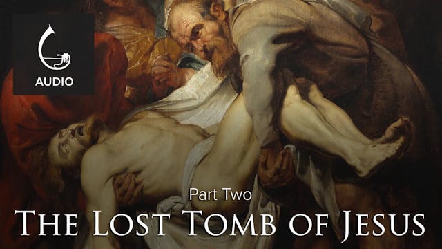 🎧 The Lost Tomb of Jesus (Part Two)