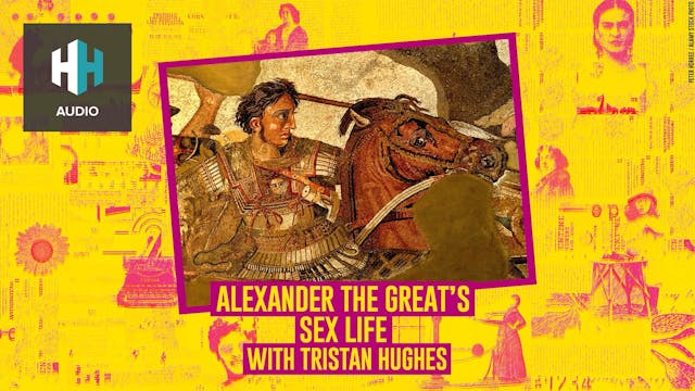 🎧 Alexander the Great's Sex Life