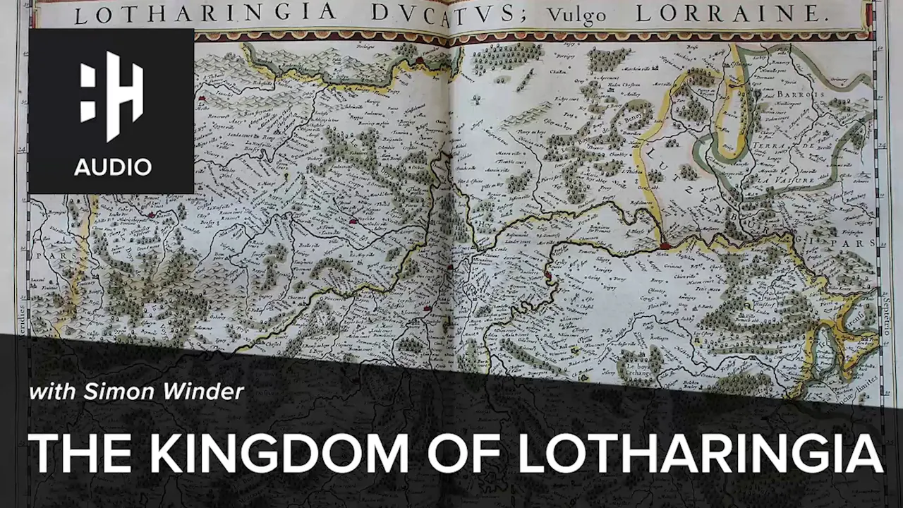 🎧 The Kingdom of Lotharingia with Simon Winder - History Hit