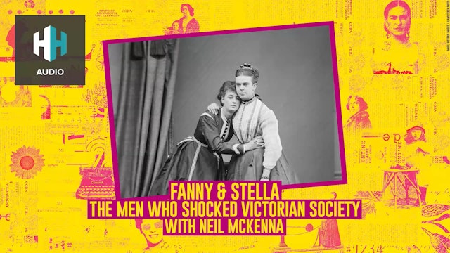🎧 Fanny and Stella: The Men Who Shocked Victorian Society