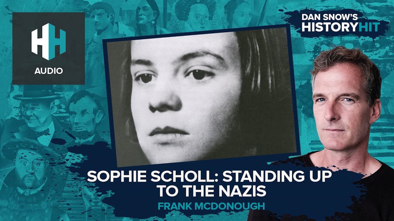 🎧 Sophie Scholl Standing Up To The Nazis 🎧 Dan Snows History Hit