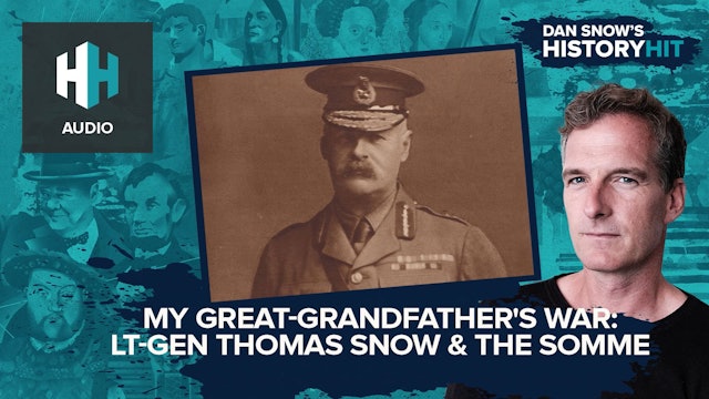🎧 My Great-Grandfather's War: Lt-Gen Thomas Snow & The Somme