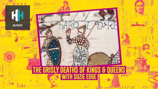 🎧 The Grisly Deaths of Kings and Queens