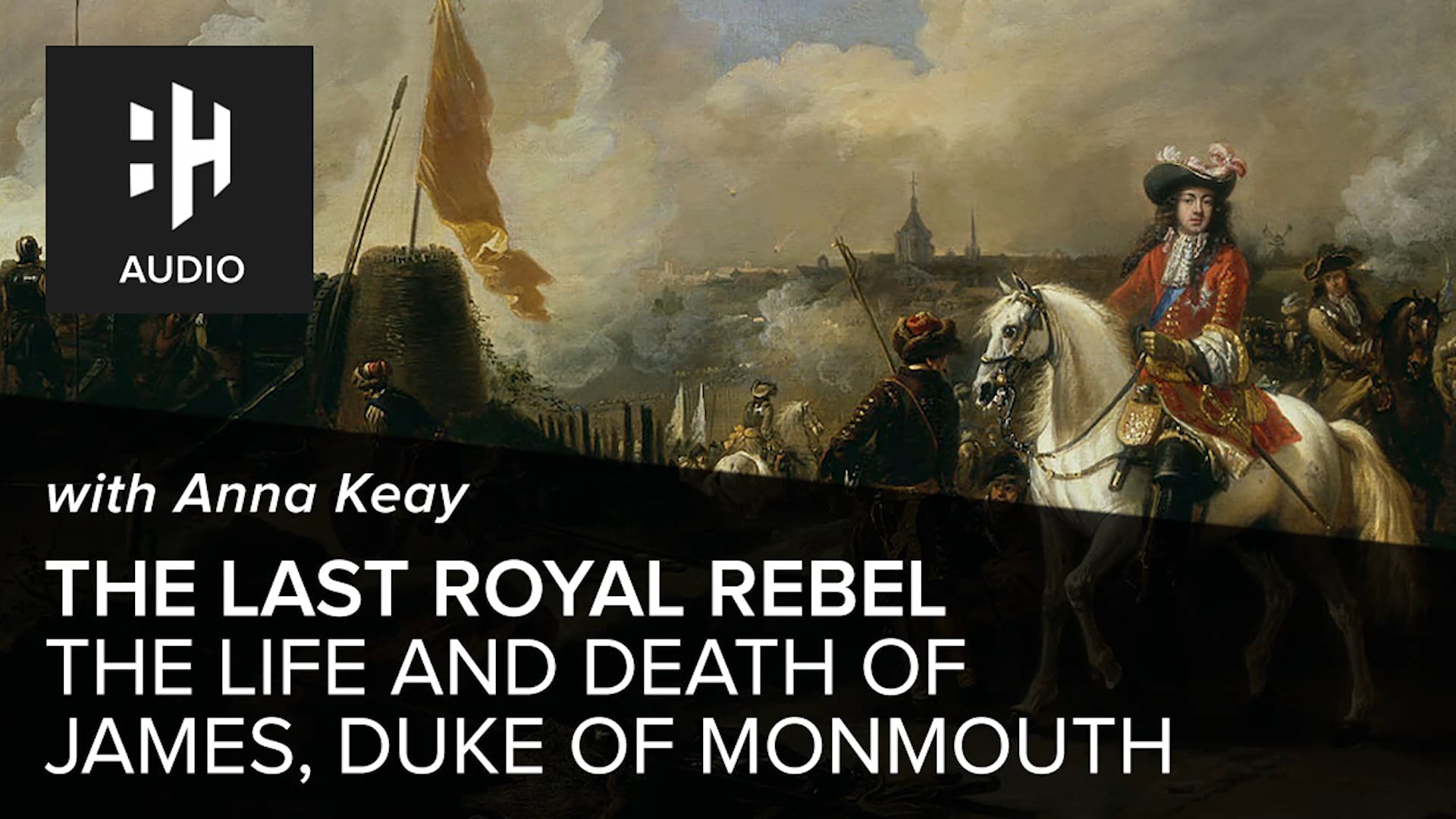 🎧 The Last Royal Rebel: The Life and Death of James, Duke of Monmouth