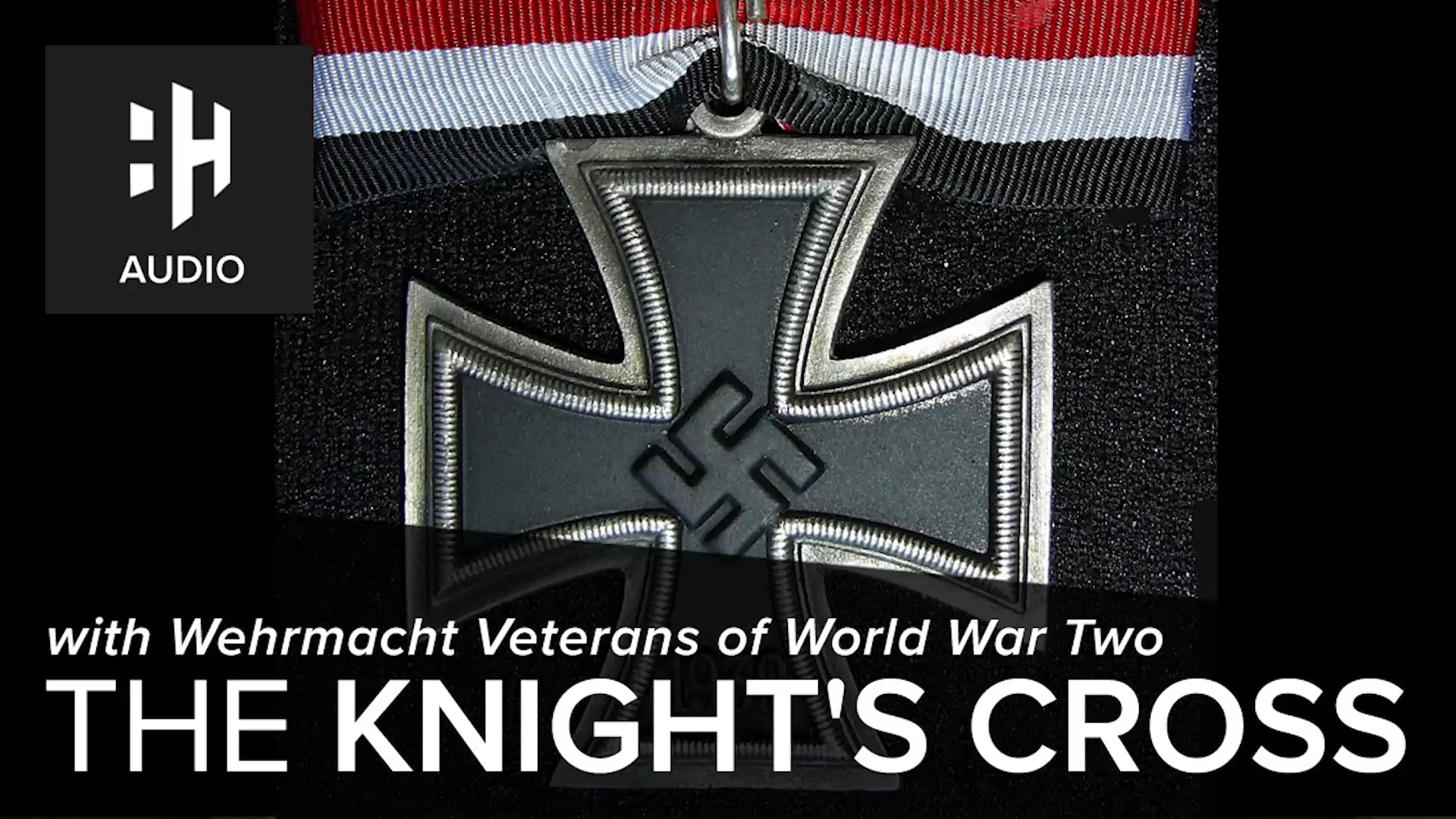🎧 The Knight's Cross with Wehrmacht Veterans of World War Two