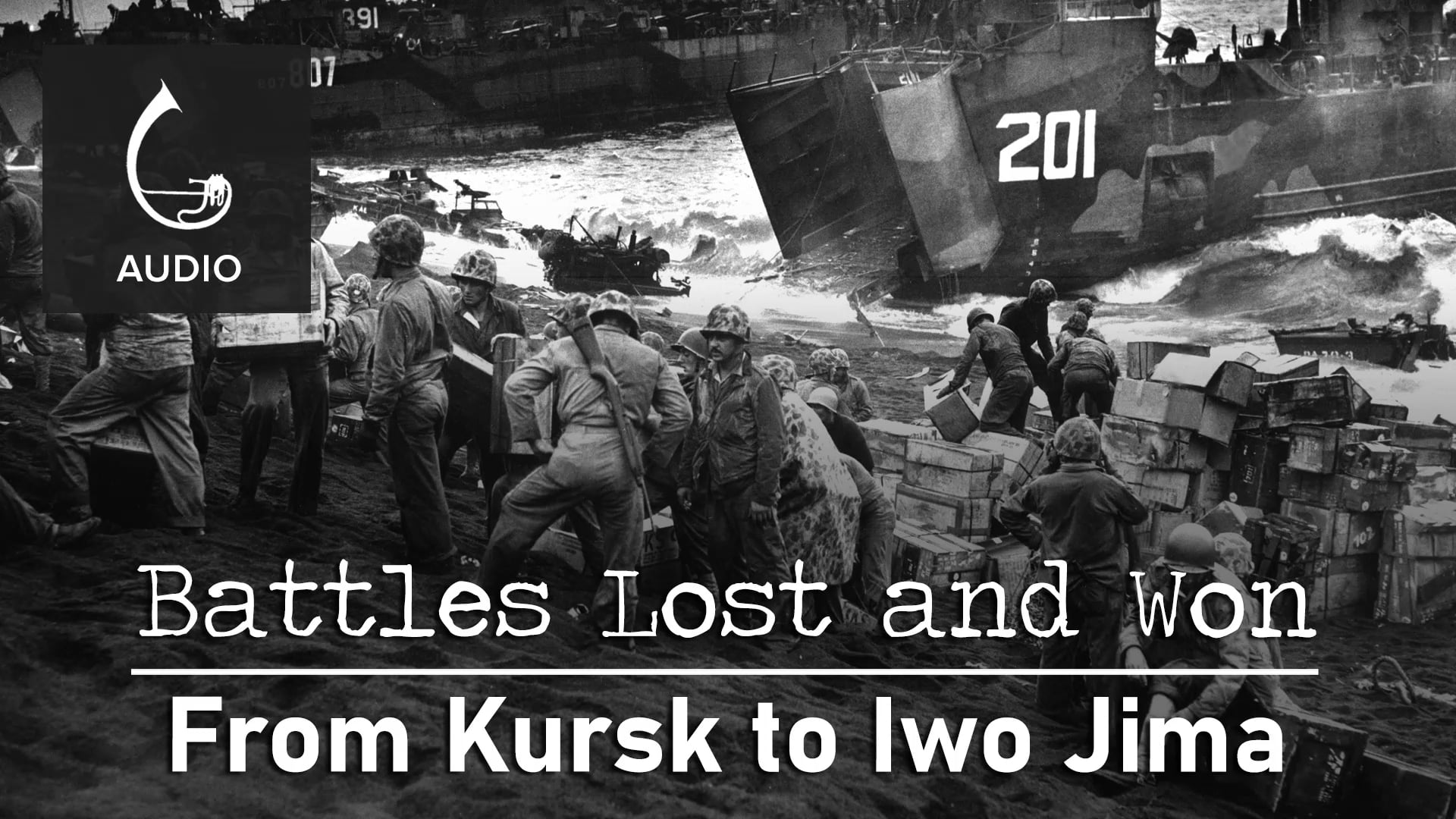 🎧 Battles Lost and Won: From Kursk to Iwo Jima