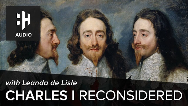 🎧 Charles I Reconsidered with Leanda de Lisle