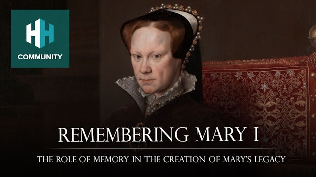 Remembering Mary I: The Role of Memory in the Creation of Mary’s Legacy