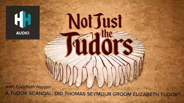 🎧 A Tudor Scandal: Did Thomas Seymour...