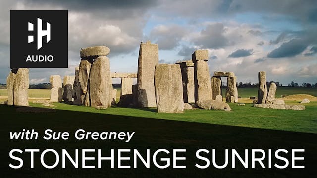 🎧 Stonehenge Sunrise with Sue Greaney