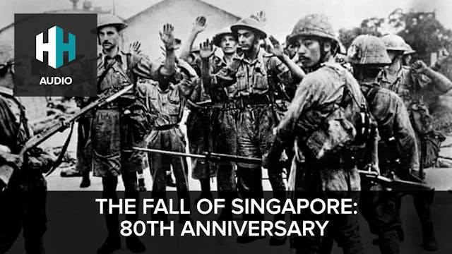 🎧 The Fall of Singapore: 80th Anniver...