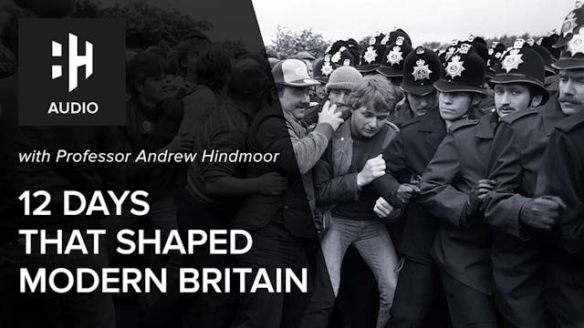 🎧 12 Days That Shaped Modern Britain ...