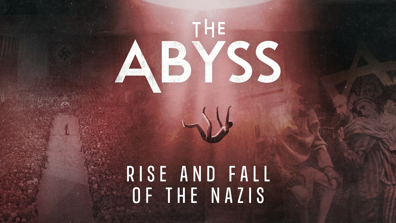 The Abyss: Rise and Fall of the Nazis